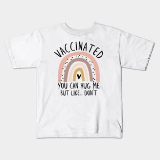 vaccinated you can hug me but like dont Kids T-Shirt